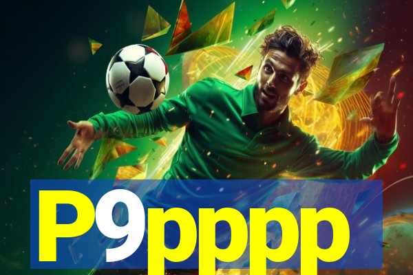 P9pppp