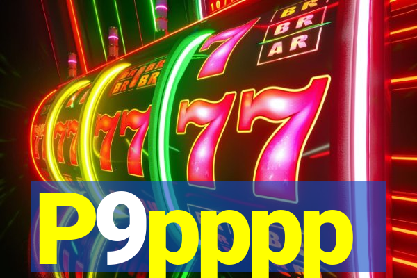 P9pppp