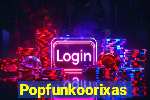 Popfunkoorixas