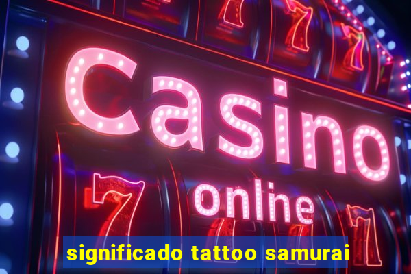 significado tattoo samurai