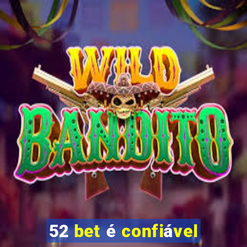 52 bet é confiável