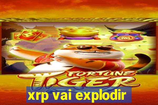 xrp vai explodir