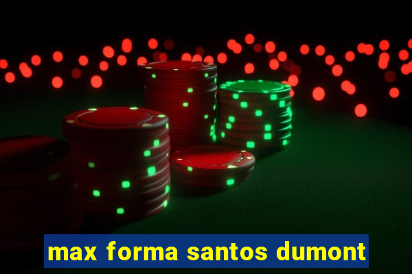 max forma santos dumont