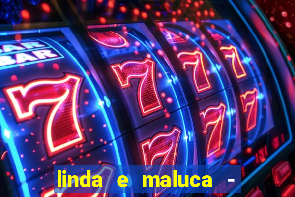 linda e maluca - orochi letra