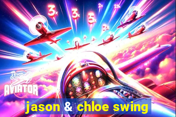 jason & chloe swing