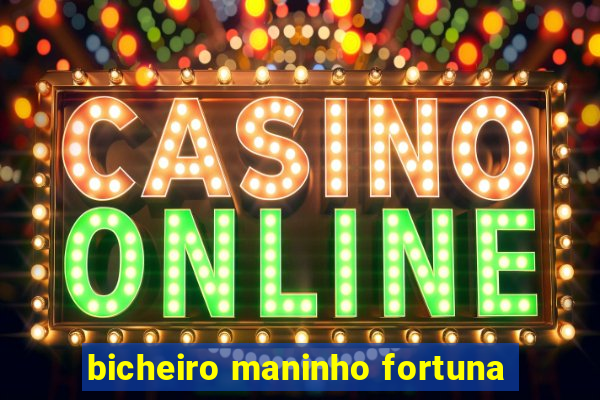 bicheiro maninho fortuna