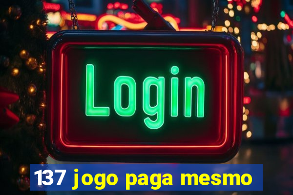 137 jogo paga mesmo