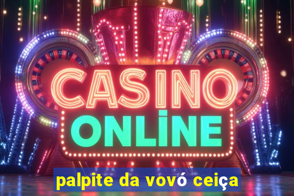palpite da vovó ceiça