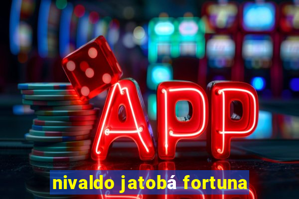 nivaldo jatobá fortuna