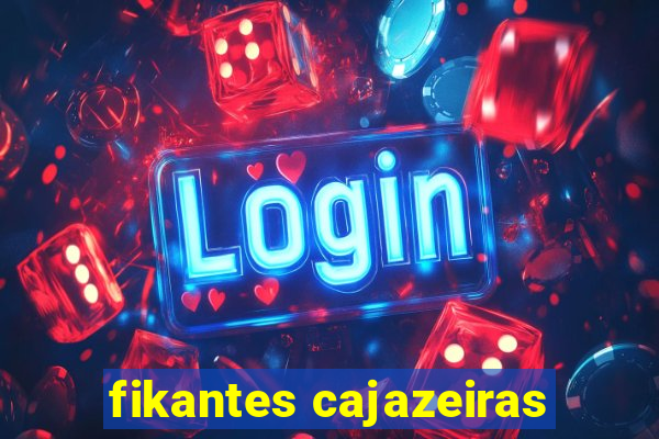 fikantes cajazeiras