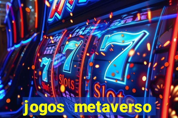 jogos metaverso para ganhar dinheiro
