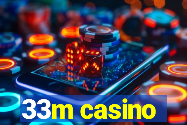 33m casino