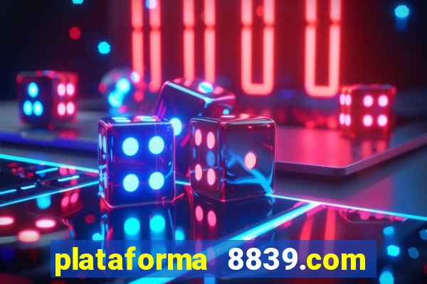 plataforma 8839.com é confiável
