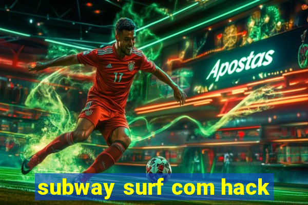 subway surf com hack