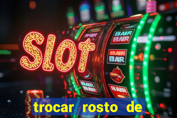 trocar rosto de video online