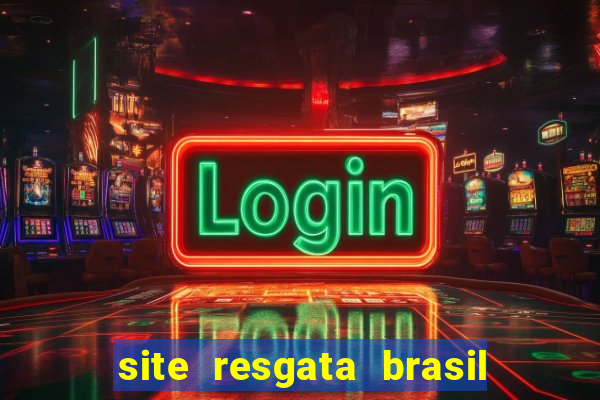 site resgata brasil é confiável