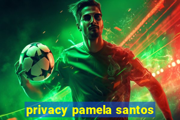 privacy pamela santos
