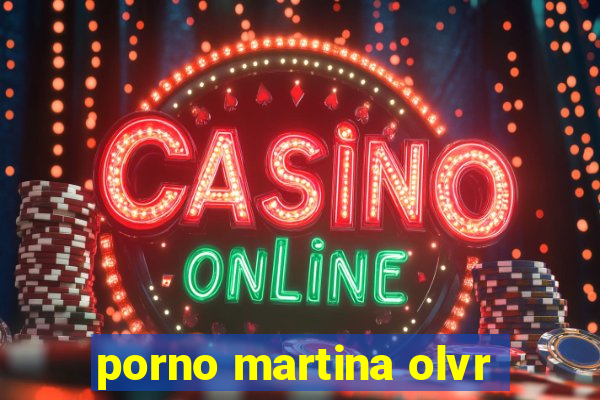 porno martina olvr