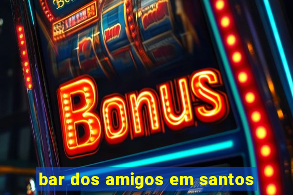 bar dos amigos em santos