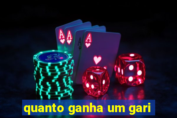 quanto ganha um gari