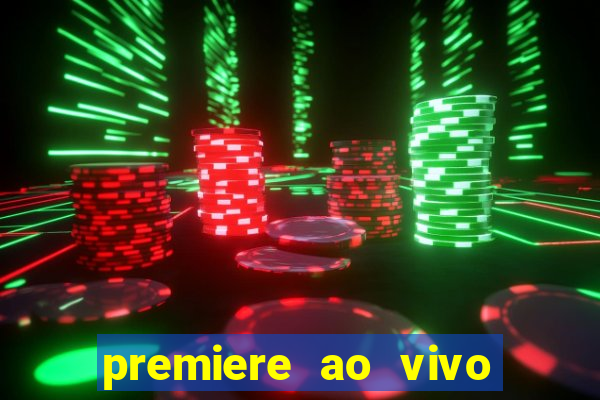 premiere ao vivo corinthians gratis