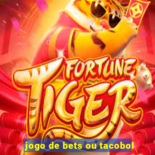 jogo de bets ou tacobol
