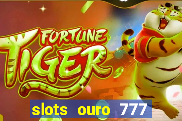slots ouro 777 play store