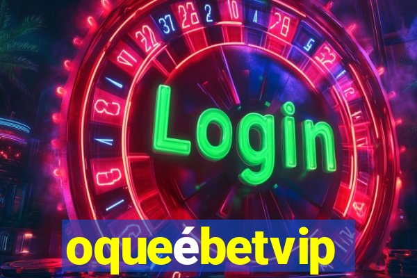 oqueébetvip