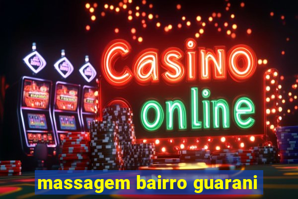 massagem bairro guarani