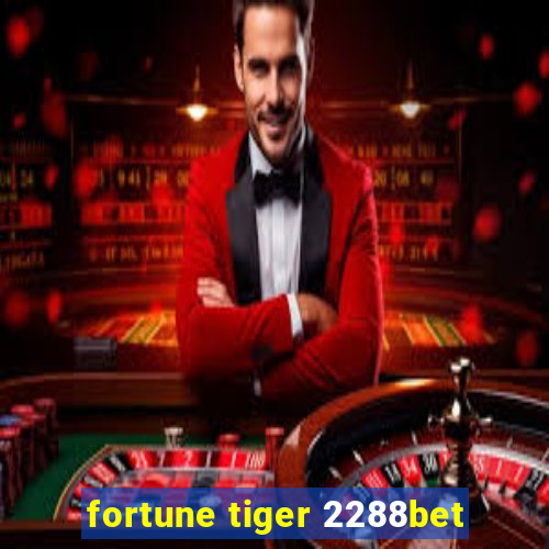 fortune tiger 2288bet