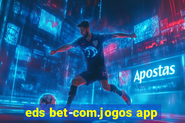 eds bet-com.jogos app