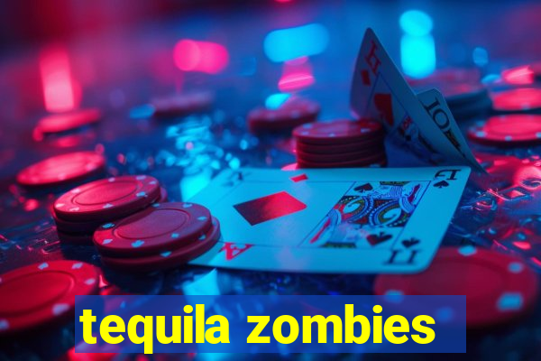 tequila zombies