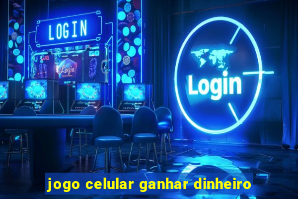 jogo celular ganhar dinheiro