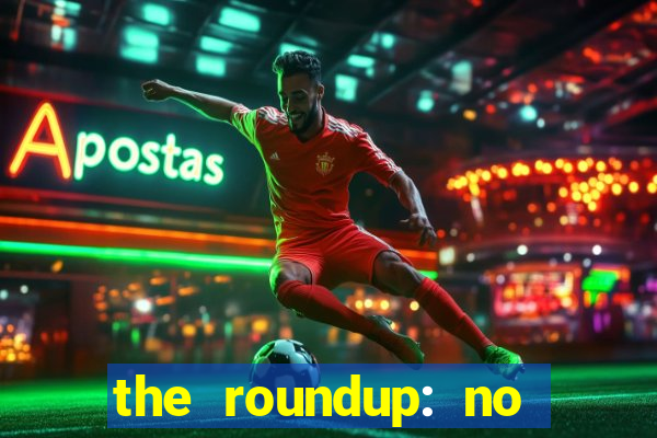the roundup: no way out dublado download