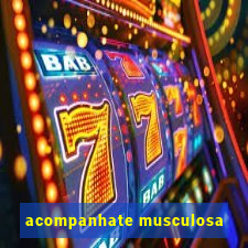 acompanhate musculosa