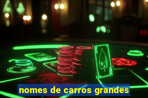 nomes de carros grandes