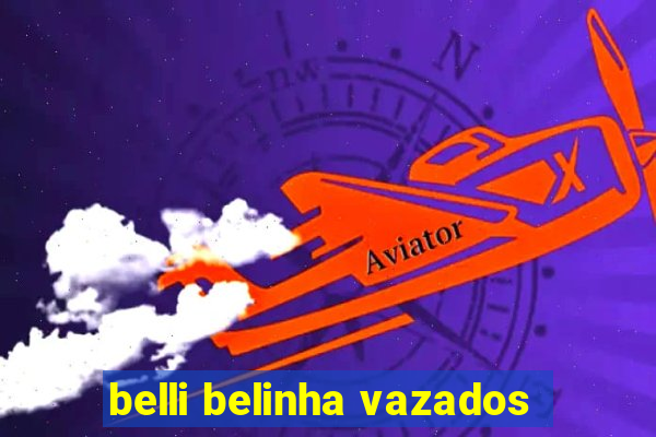 belli belinha vazados