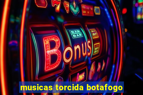 musicas torcida botafogo