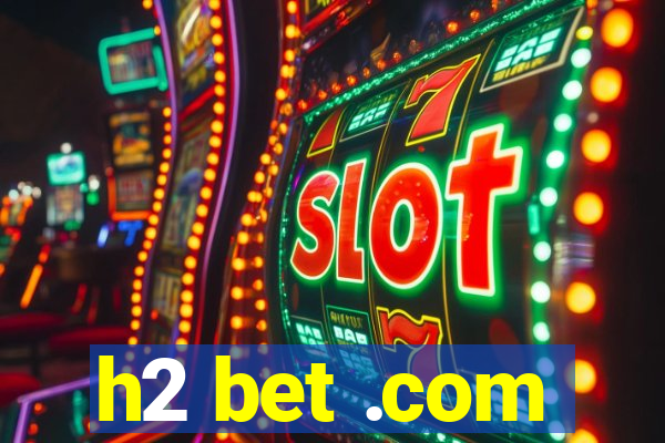 h2 bet .com