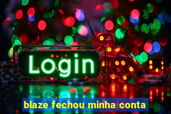 blaze fechou minha conta