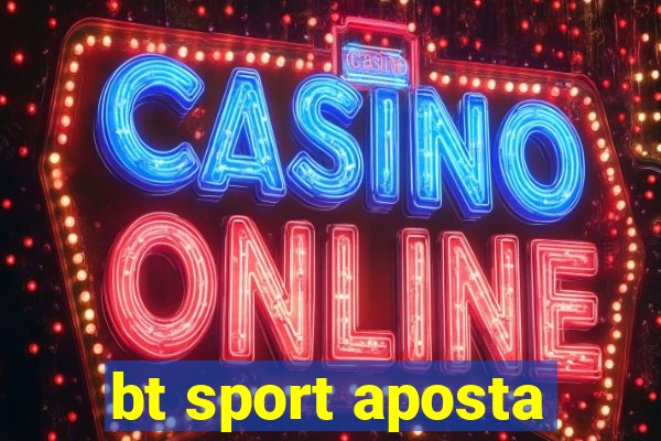 bt sport aposta