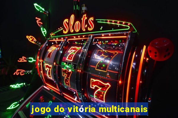 jogo do vitória multicanais