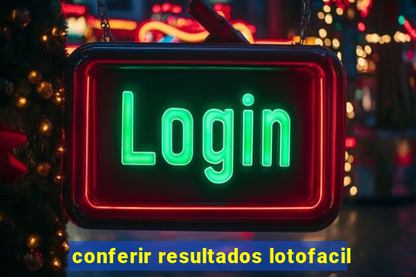 conferir resultados lotofacil