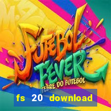 fs 20 download gr谩tis dinheiro infinito