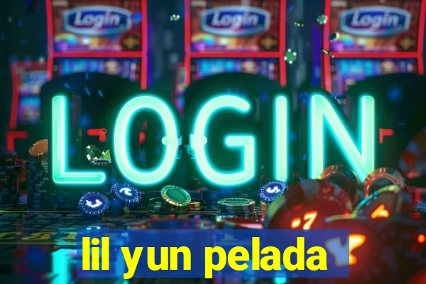 lil yun pelada
