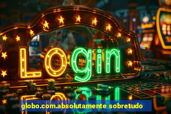 globo.com.absolutamente sobretudo