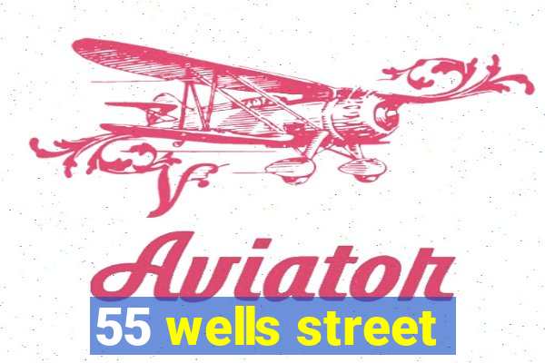 55 wells street