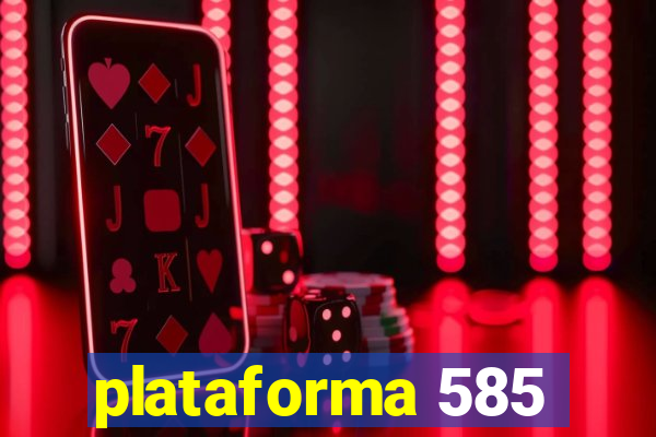 plataforma 585