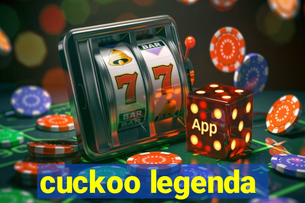 cuckoo legenda