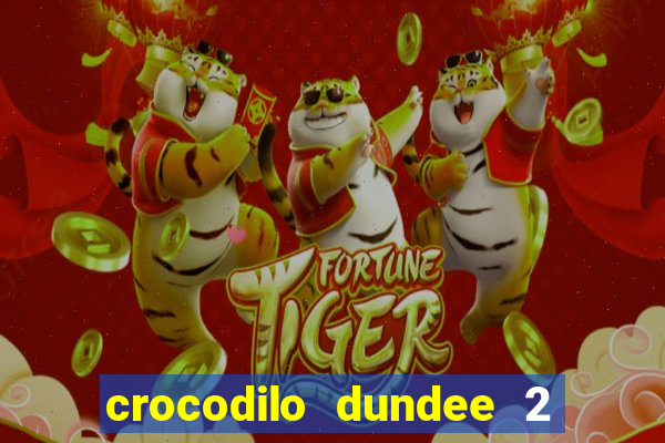 crocodilo dundee 2 filme completo dublado